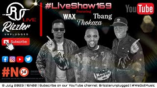 Rizzler Unplugged #LiveShow169 Feat. DJ Wax x Thokoza x Tbang