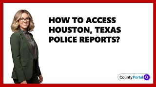 How To Access Houston, Texas Police Reports?