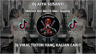 DJ AIYA SUSANTI Marilah Mei Mei oi Mari Sayang DJ VIRAL TIKTOK YANG KALIAN CARI!!