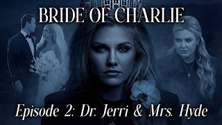 Bride Of Charlie: Dr. Jerri & Mrs. Hyde | Episode 2