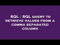 SQL : SQL query to retrieve values from a comma separated column