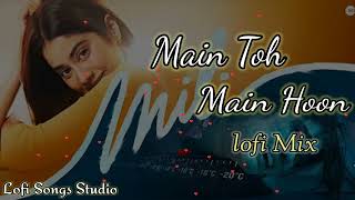 Main Toh Main Hoon (Lofi Mix) - Mili | A.R. Rahman | Abhilasha S | Javed A | Lofi Songs Studio