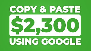 Make $2,300/Day Using GOOGLE! | Copy & Paste (Make Money Online)