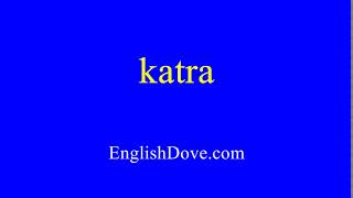 How to pronounce katra in American English.