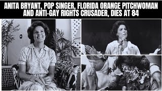 Anita Bryant, Pop Singer, Florida Orange Pitchwoman and Anti-Gay Rights Crusader, Dies at 84