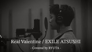 Real Valentine /EXILE ATSUSHI  - Covered by BALLISTIK BOYZ RYUTA HIDAKA -