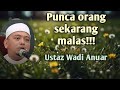 Punca orang sekarang malas!! || Ustaz Wadi Anuar