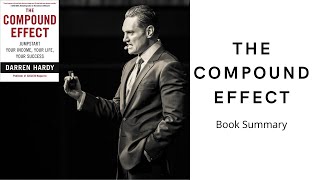 The Compound Effect by Darren Hardy - Jumpstart Your Income, Your Life, Your Success