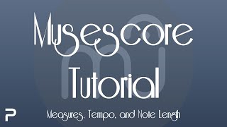 Musescore Tutorial 2: Measures, Tempo and Note Length