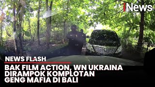 Detik-Detik Komplotan Geng Mafia Rusia Culik dan Rampok WN Ukraina di Bali | News Flash