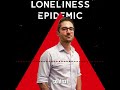 The Loneliness Epidemic