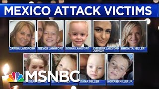 ‘Shattering,‘ ‘Disturbing’ Details In Mexico Highway Ambush Revealed | Andrea Mitchell | MSNBC