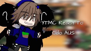 //Ytmc/I React To Odo AUs//Original?//