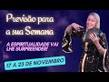 VOCÊ SERÁ SURPREENDIDO PELA ESPIRITUALIDADE! PREVISÕES SEMANAIS (DE 17 A 23 DE NOVEMBRO)