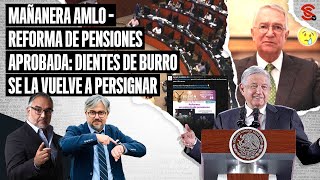 #MAÑANERA #AMLO #Reforma de #Pensiones aprobada: #DientesdeBurro se la vuelve a persignar 26/4/2024