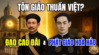 Nguồn gốc, Lịch Sử và Giáo Lý Đạo Cao Đài & Phật Giáo Hòa Hảo: Điểm Đặc Biệt?