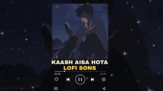 Kaash Aisa Hota [Slowed+Reverb]-Darshan Raval | LOFI  SONS