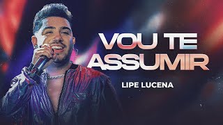 VOU TE ASSUMIR (RAPARIGA) - Lipe Lucena (Sentimento e Ousadia)