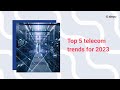 Top 5 telecom trends to watch in 2023