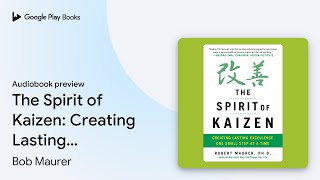 The Spirit of Kaizen: Creating Lasting… by Bob Maurer · Audiobook preview