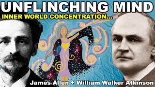 UNFLINCHING MIND (Keys to Infinite Inspiration...) James Allen + William Walker Atkinson