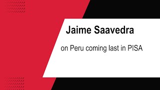 Jaime Saavedra on Peru coming last in PISA