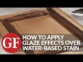 How To Apply Glaze Effects Over Water-Based Stain | General Finishes