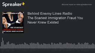 The Scariest Immigration Fraud You Never Knew Existed (part 1 of 4)