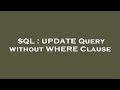 SQL : UPDATE Query without WHERE Clause