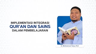 Implementasi Integrasi Qur'an dan Sains dalam Pembelajaran - Ustadz Mohammad Yahya, M.A., Ph.D