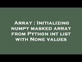 Array : Initializing numpy masked array from Python int list with None values