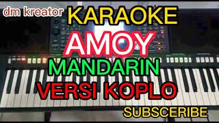 AMOY  KARAOKE MANDARIN VERSI DANGDUT KOPLO