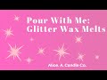 Pour With Me | Glitter Wax Melts!