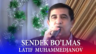 Latif Muhammedjanov - Sendek bo'lmas