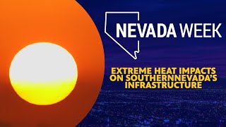 Extreme Heat Impacts on Southern Nevada’s Infrastructure | Nevada Week