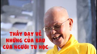 THẦY DẠY VỀ NHỮNG CỦA BÁU CỦA NGƯỜI TU HỌC - Hòa thượng TỪ THÔNG