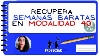 Recuperar semanas baratas en Modalidad 40