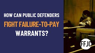 How Can Public Defenders Fight Failure-to-Pay Warrants? | Webinar | Fines and Fees Justice Center