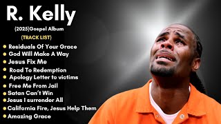 R. Kelly's 2025 Emotional Gospel Album | Official Music Compilation Out Now