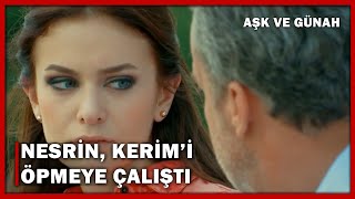 Nesrin, Kerim'i Öpmeye Çalıştı! - Aşk Ve Günah 34.Bölüm