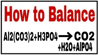 How to balance Al2(CO3)3+H3PO4=AlPO4+CO2+H2O|Chemical equation Al2(CO3)3+H3PO4=AlPO4+CO2+H2O