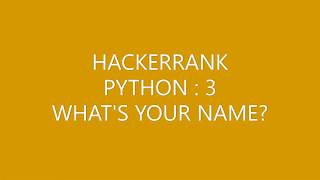 HACKERRANK (PYTHON 3)|WHAT'S YOUR NAME