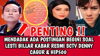 PENTING‼MENDADAK ADA POSTINGAN BEGINI SOAL LESTI BILLAR KABAR RESMI SCTV DENNY CAGUR \u0026 HIP500 !!