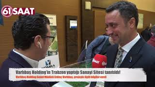 Varlıbaş Holding tarafından Trabzon'da yapılan Sanayi Sitesinin tanıtımı yapıldı