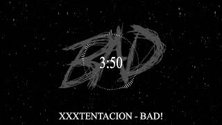 XXXTENTACION - BAD!