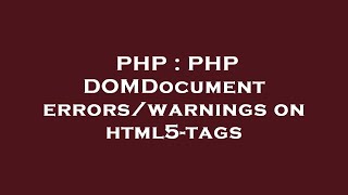 PHP : PHP DOMDocument errors/warnings on html5-tags