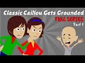 Classic Caillou gets Grounded FULL SERIES - PART 1