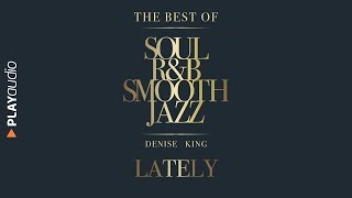 Lately - The Best Soul R&B Smooth Jazz - Denise King - PLAYaudio