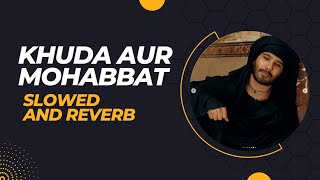 Khuda Aur Mohabbat - Song - (Slowed +Reverb) #indianlofi #music #slowedandreverb