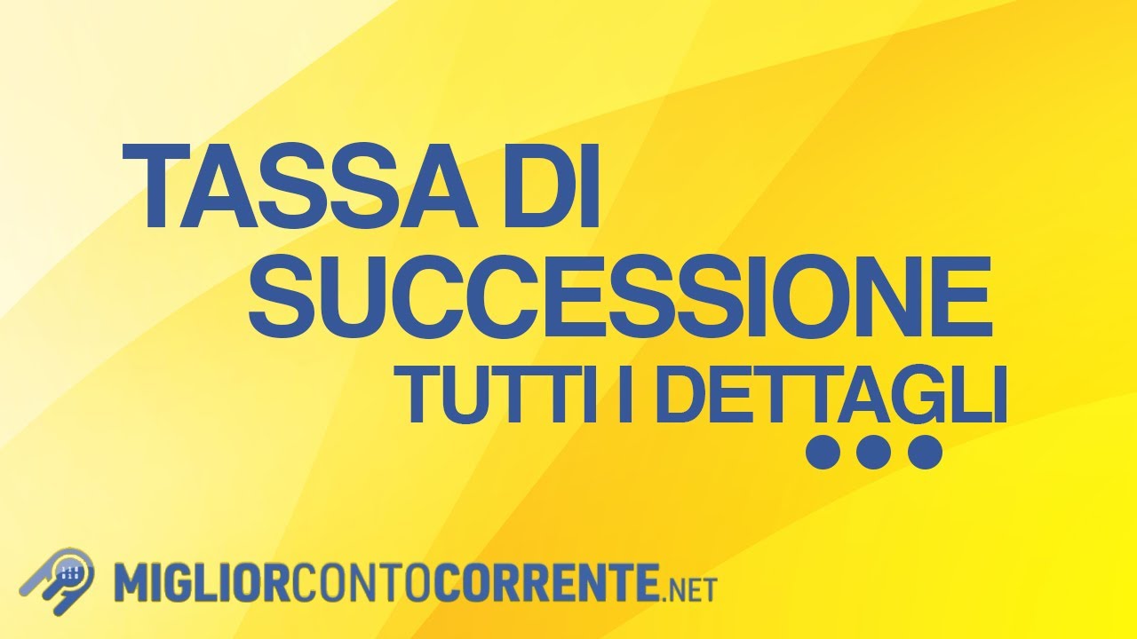 Tassa Di Successione Su Conto Corrente: Tutte Le Informazioni E I ...